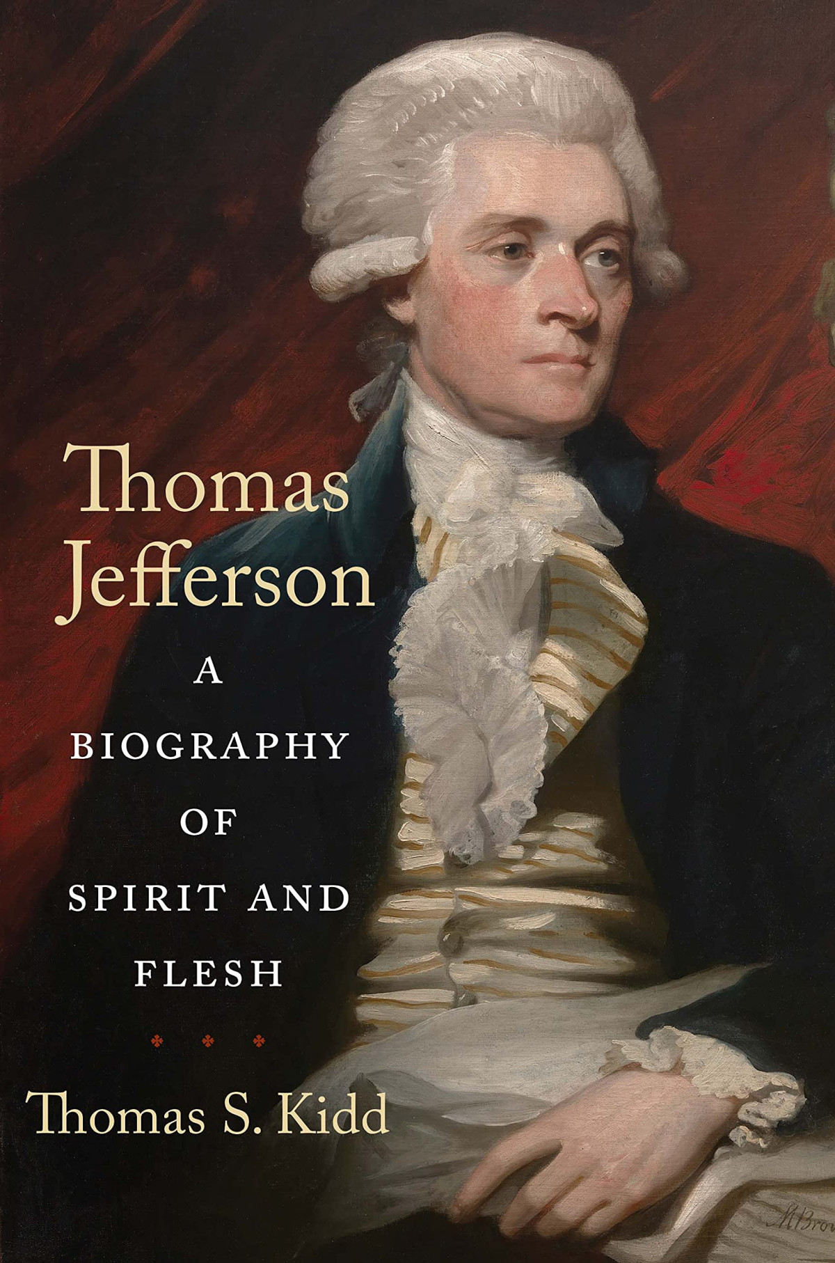 Thomas Jefferson A Biography Of Spirit And Flesh Thomas S Kidd