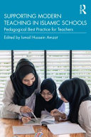 Supporting Modern Teaching In Islamic Schools Pedagogical Best Practice For Teachers 1st Edition Ismail Hussein Amzat