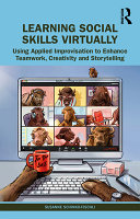 Learning Social Skills Virtually Using Applied Improvisation To Enhance Teamwork Creativity And Storytelling 1st Edition Susanne Schinkofischli