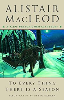 To Every Thing There Is A Season Alistair Macleod Peter Rankin