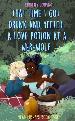 That Time I Got Drunk And Yeeted A Love Potion At A Werewolf Kimberly Lemming