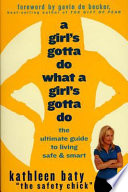 A Girls Gotta Do What A Girls Gotta Do The Ultimate Guide To Living Safe Smart Kathleen Baty