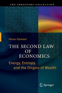 The Second Law Of Economics Energy Entropy And The Origins Of Wealth Reiner Kmmel