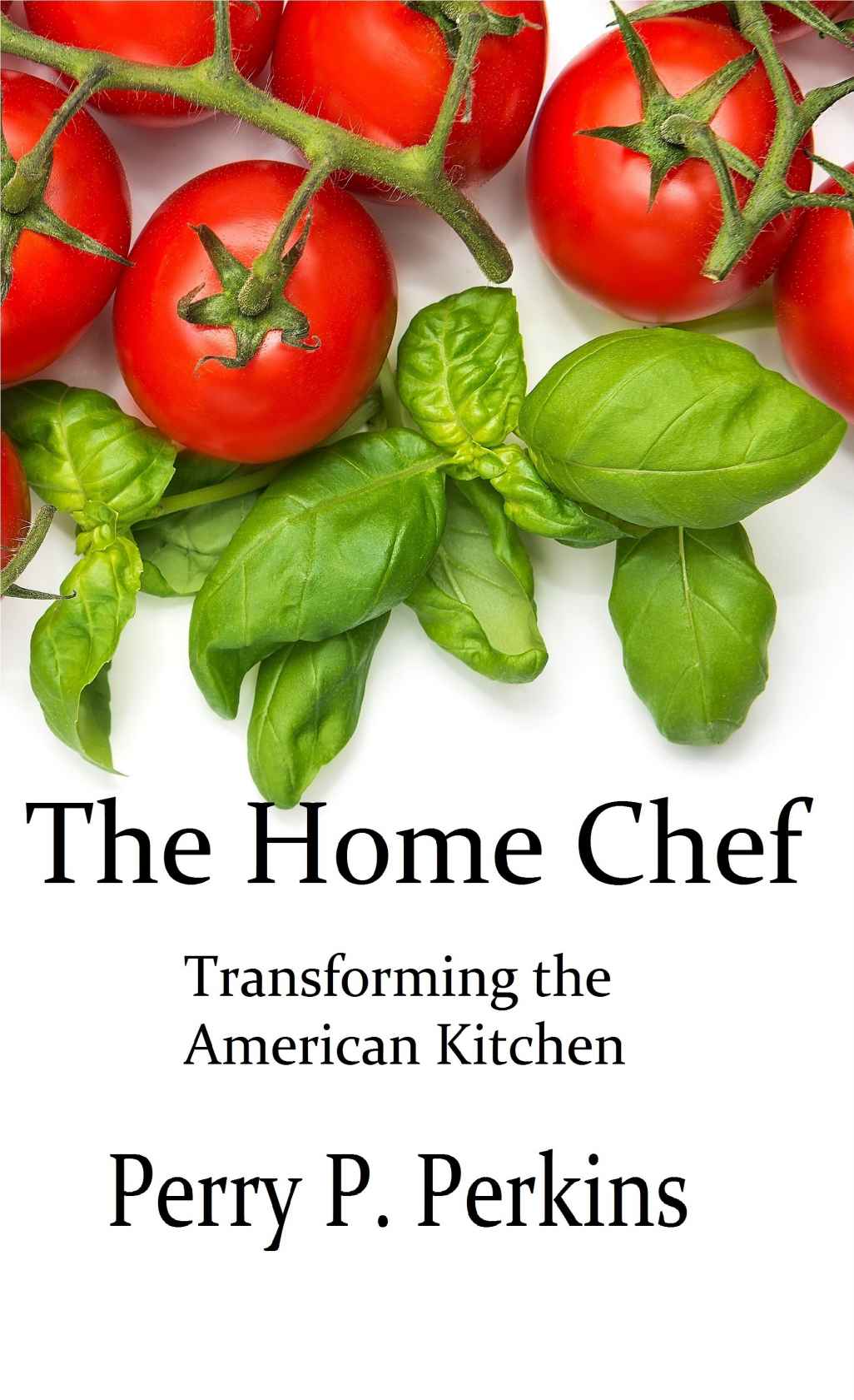 The Home Chef Transforming The American Kitchen Perry P Perkins