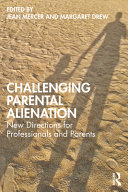 Challenging Parental Alienation New Directions For Professionals And Parents 1st Edition Taylor Francis Group