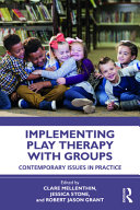 Implementing Play Therapy With Groups Contemporary Issues In Practice 1st Edition Clair Mellenthin