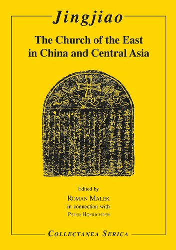 Jingjiao The Church Of The East In China And Central Asia 1st Edition Roman Malek Editor