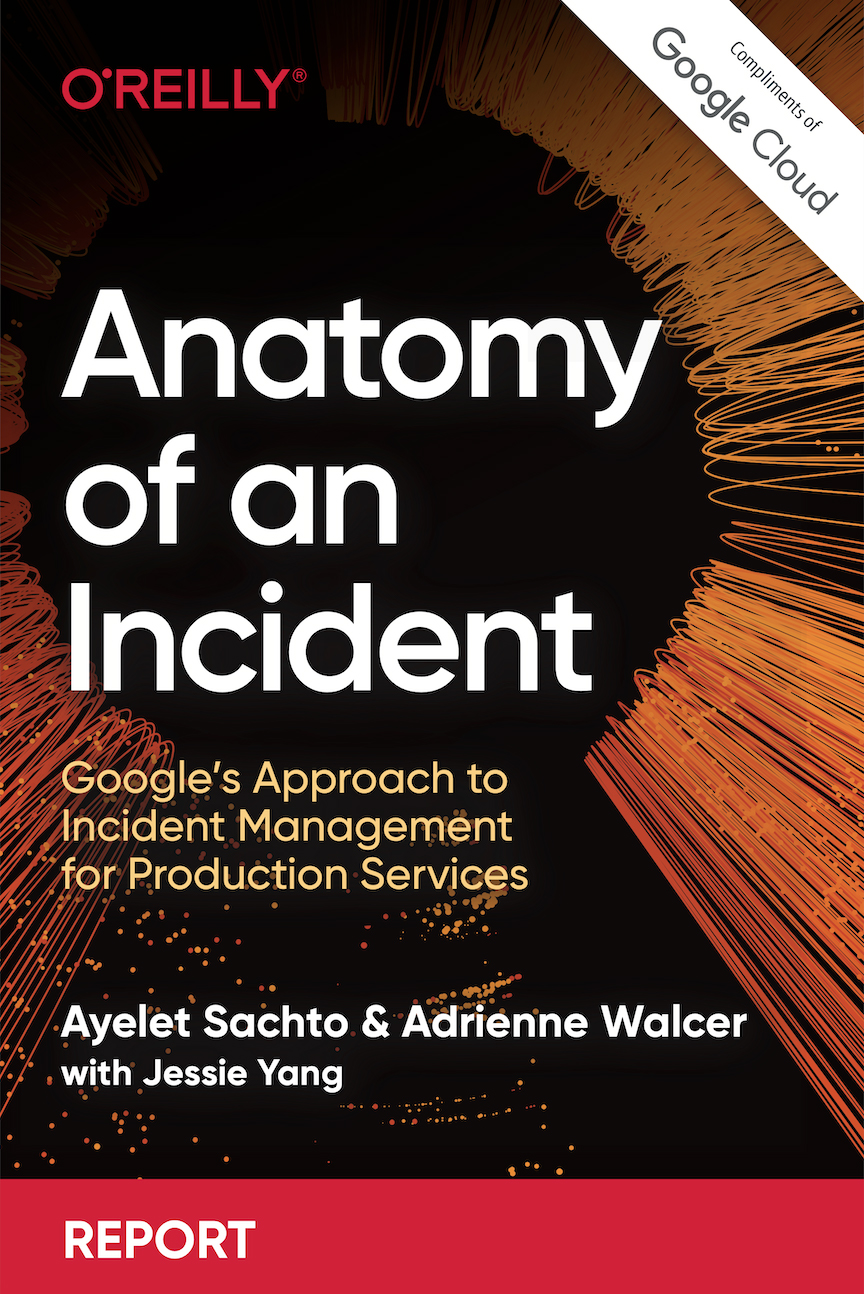 Anatomy Of An Incident Googles Approach To Incident Management For Production Services Ayelet Sachto And Adrienne Walcer