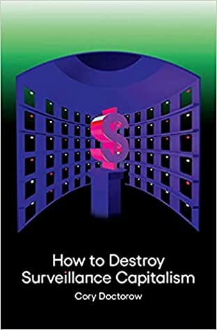 How To Destroy Surveillance Capitalism Cory Doctorow