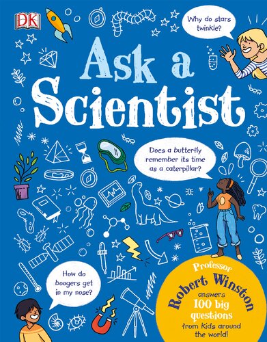 Ask A Scientist Professor Robert Winston Answers 100 Big Questions From Kids Around The World Robert Winston