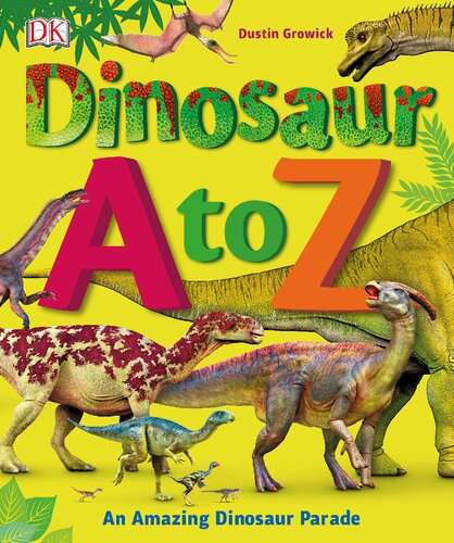 Dinosaur A To Z Dustin Growick Darren Naish Consultant