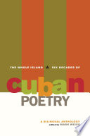 The Whole Island Six Decades Of Cuban Poetry Mark Weiss
