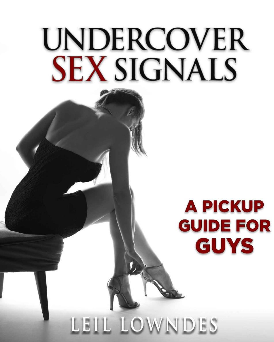 Undercover Sex Signals A Pickup Guide For Guys Leil Lowndes
