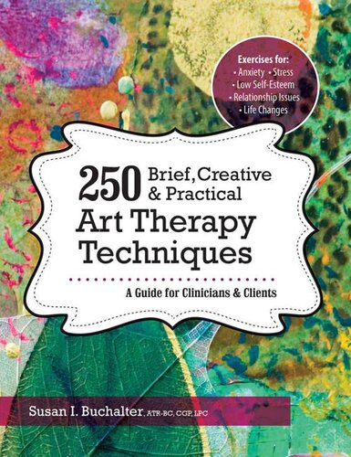 250 Brief Creative Practical Art Therapy Techniques A Guide For Clinicians And Clients Susan I Buchalter
