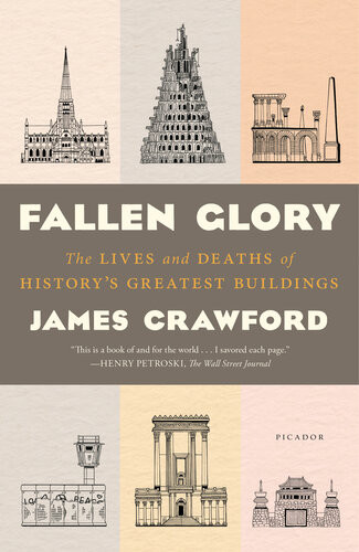 Fallen Glory The Lives And Deaths Of Historys Greatest Buildings James Crawford
