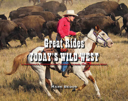 Great Rides Of Todays Wild West A Horsemans Photographic Journey Across The American West Mark Bedor