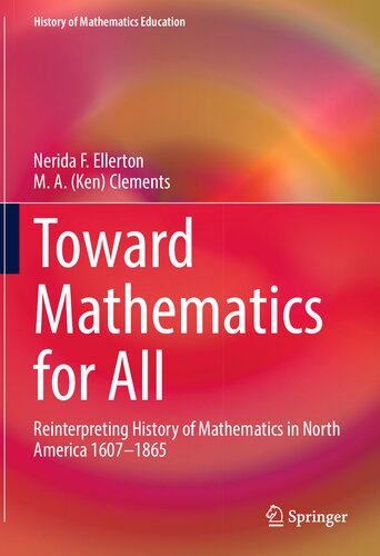 Toward Mathematics For All Reinterpreting History Of Mathematics In North America 16071865 Nerida F Ellerton