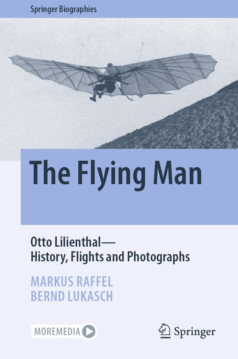 The Flying Man Otto Lilienthalhistory Flights And Photographs Springer Biographies Markus Raffel