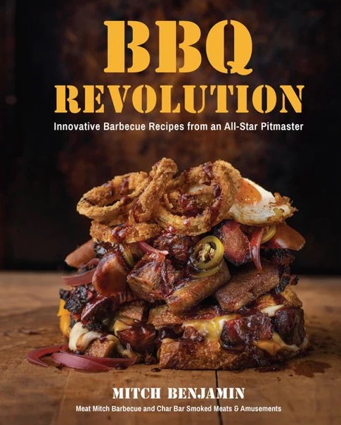 Bbq Revolution Innovative Barbecue Recipes From An Allstar Pitmaster Mitch Benjamin