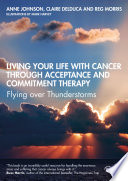 Living Your Life With Cancer Through Acceptance And Commitment Therapy Flying Over Thunderstorms 1st Edition Anne Johnson