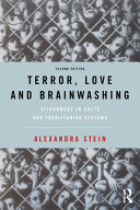 Terror Love And Brainwashing Attachment In Cults And Totalitarian Systems 2nd Edition Alexandra Stein