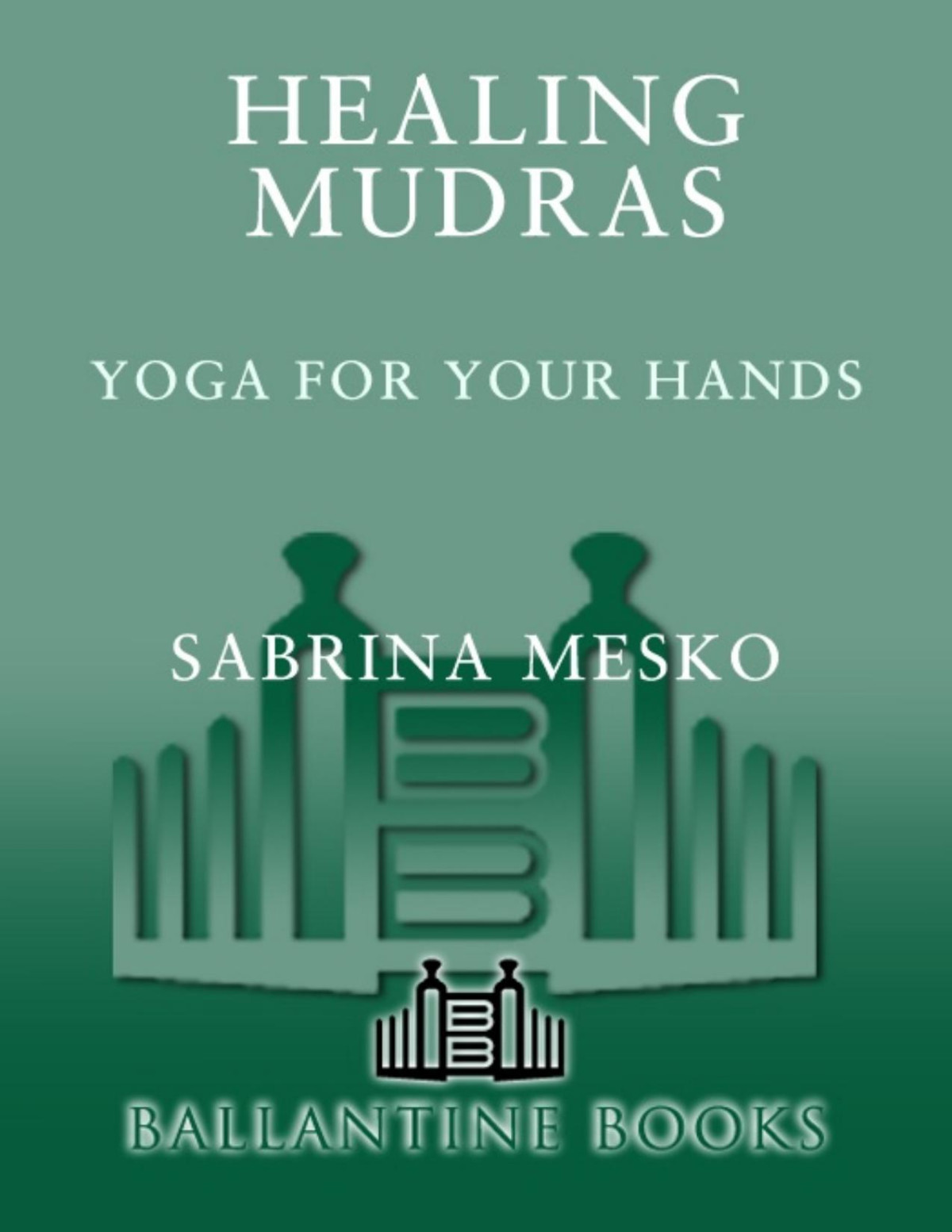 Healing Mudras Yoga For Your Hands New Edition Sabrina Mesko