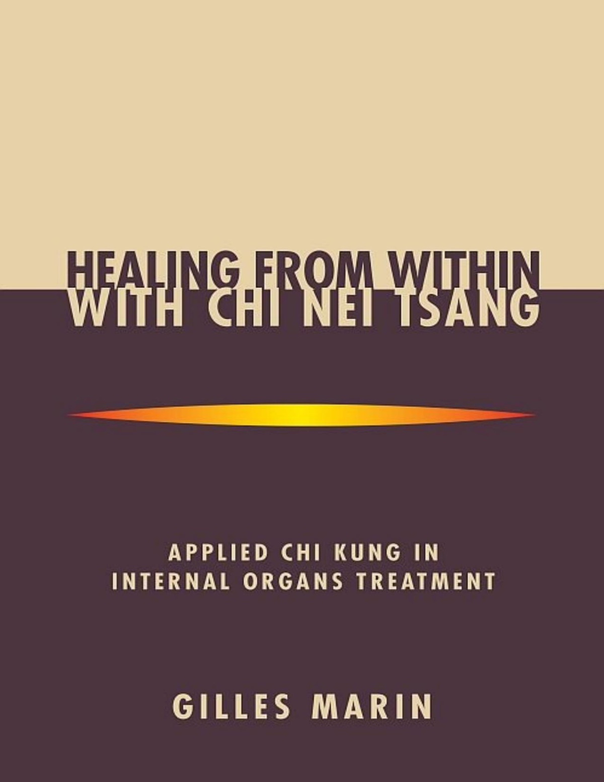 Healing From Within With Chi Nei Tsang Applied Chi Kung In Internal Organs Treatment Gilles Marin