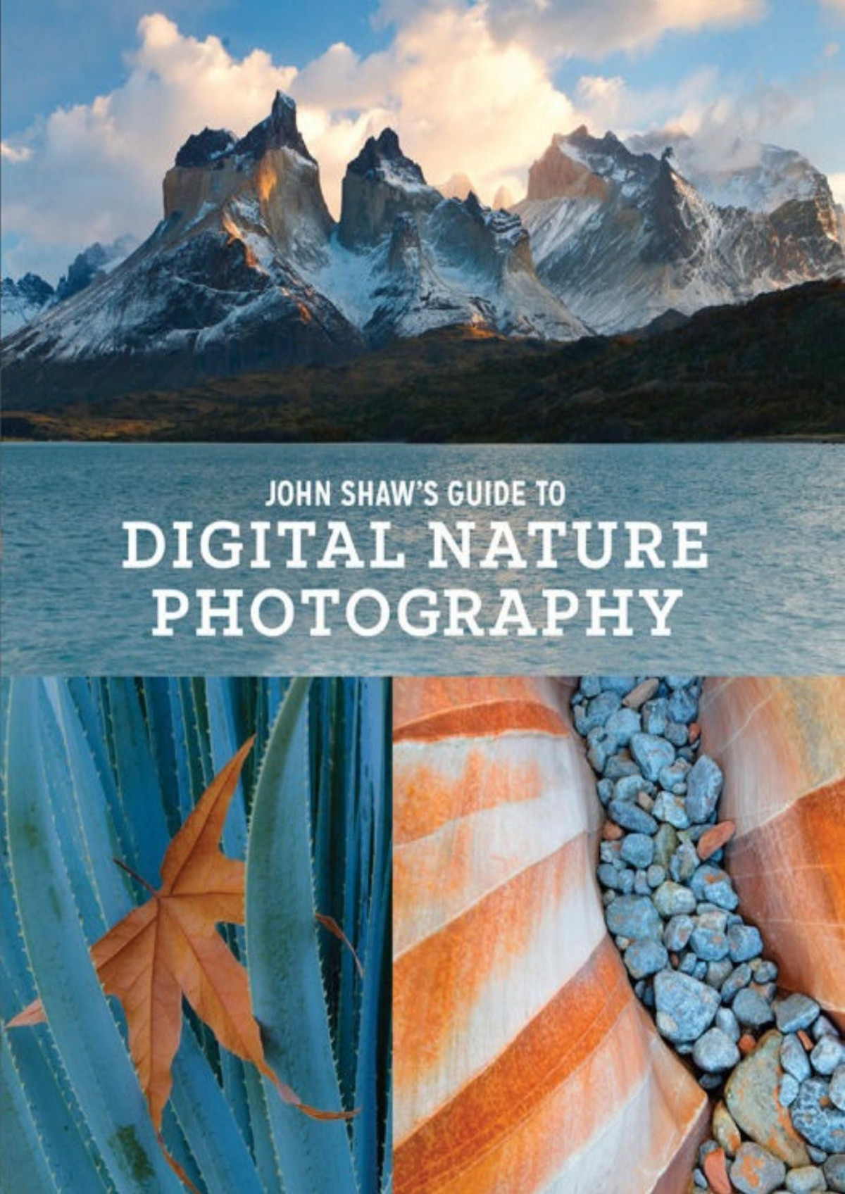 John Shaws Guide To Digital Nature Photography John Shaw