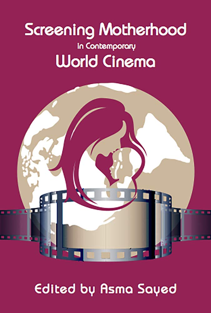Screening Motherhood In Contemporary World Cinema Illustrated Asma Sayed