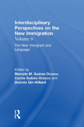 Interdisciplinary Perspectives On The New Immigration Volume 6 The New Immigrant And Language Marcelo M Surezorozco