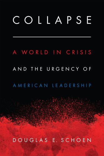 Collapse A World In Crisis And The Urgency Of American Leadership Douglas E Schoen