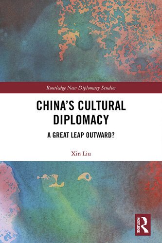 Chinas Cultural Diplomacy A Great Leap Outward Xin Liu