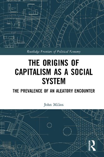The Origins Of Capitalism As A Social System The Prevalence Of An Aleatory Encounter Milios John