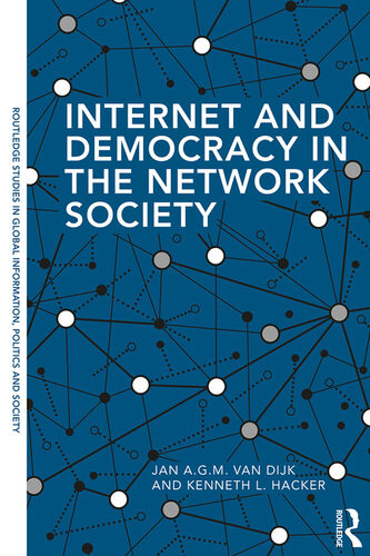 Internet And Democracy In The Network Society Jan A G M Van Dijk Kenneth L Hacker