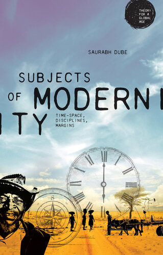 Subjects Of Modernity Timespace Disciplines Margins 1st Edition Saurabh Dube