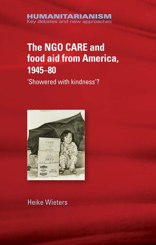 The Ngo Care And Food Aid From America 194580 Showered With Kindness 1st Edition Heike Wieters