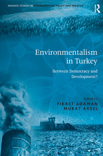 Environmentalism In Turkey Between Democracy And Development Fikret Adaman Murat Arsel