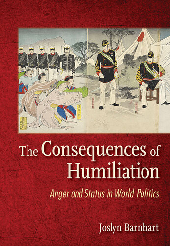 The Consequences Of Humiliation Anger And Status In World Politics Joslyn Barnhart