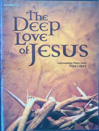 The Deep Love Of Jesus Intermediate Piano Solos Faye Lpez
