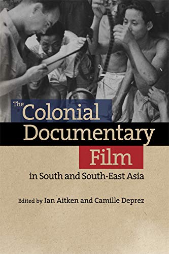 The Colonial Documentary Film In South And Southeast Asia 1st Edition Ian Aitken Editor