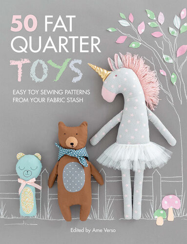 50 Fat Quarter Toys Easy Toy Sewing Patterns From Your Fabric Stash Ame Verso