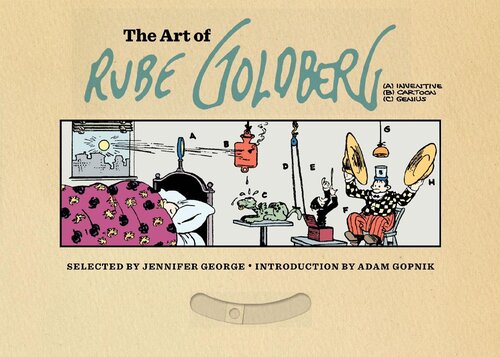 The Art Of Rube Goldberg Genius Jennifer George Rube Goldberg