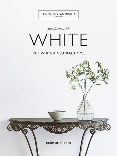 The White Company For The Love Of White The White And Neutral Home Chrissie Rucker