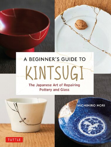 A Beginners Guide To Kintsugi The Japanese Art Of Repairing Pottery And Glass Michihiro Hori