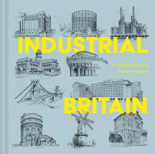 Industrial Britain An Architectural History Hubert Pragnell