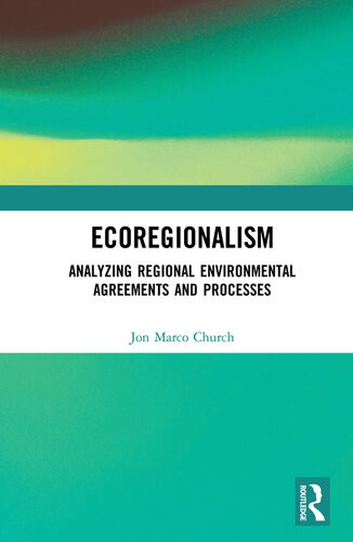 Ecoregionalism Analyzing Regional Environmental Agreements And Processes Jon Marco Church