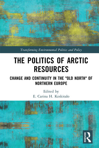 The Politics Of Arctic Resources Change And Continuity In The Old North Of Northern Europe E Carina H Keskitalo