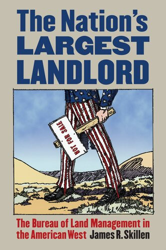 The Nations Largest Landlord The Bureau Of Land Management In The American West James R Skillen