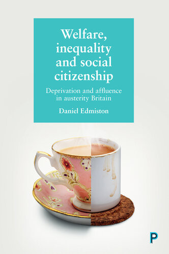 Welfare Inequality And Social Citizenship Deprivation And Affluence In Austerity Britain Daniel Edmiston