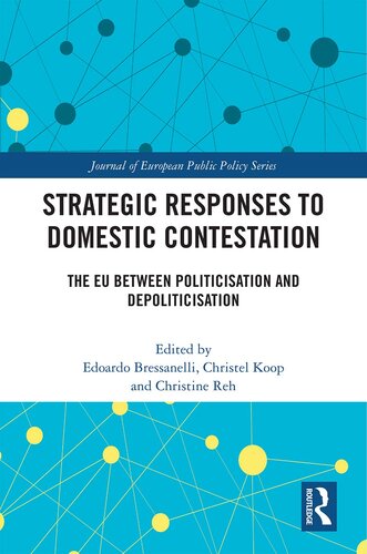 Strategic Responses To Domestic Contestation The Eu Between Politicisation And Depoliticisation Edoardo Bressanelli Christel Koop Christine Reh